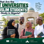 What Are the Best Universities for Muslim Students to Study in Nigeria