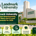 What is Landmark University Admission Requirements, Cut-Off Mark, O’Level Requirements and Cut-Off Mark for Different Courses 2026/2027